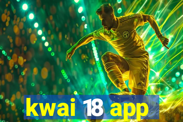 kwai 18 app